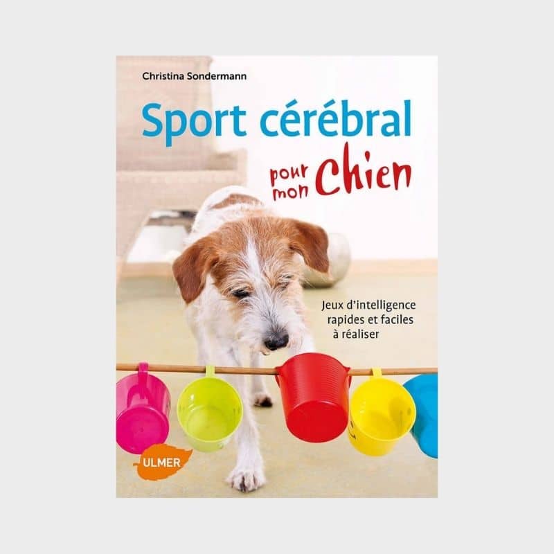 Sport cérébral pour mon chien : jeux d'intelligence faciles et rapides à réaliser par Christina Sondermann 
