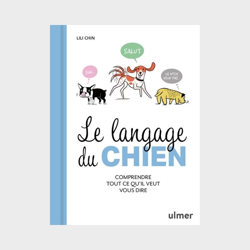Livre illustré Le langage du chien par Lili Chen pour comprendre tout ce qu'il veut vous dire aux Editions Ulmer
