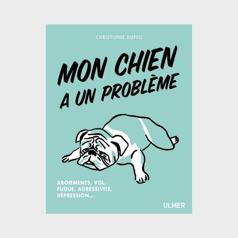 Mon chien a un problème : aboiements, vol, fugue, agressivité, dépression... par Christophe Duffo